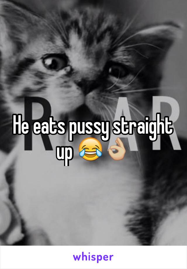 He eats pussy straight up 😂👌🏼