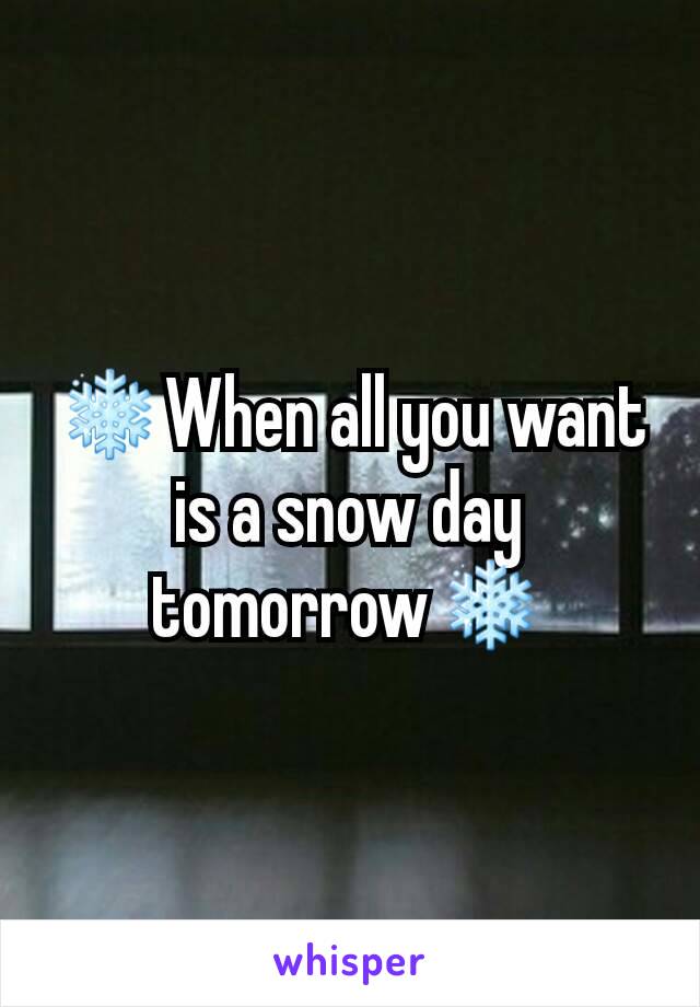 ❄When all you want is a snow day tomorrow❄