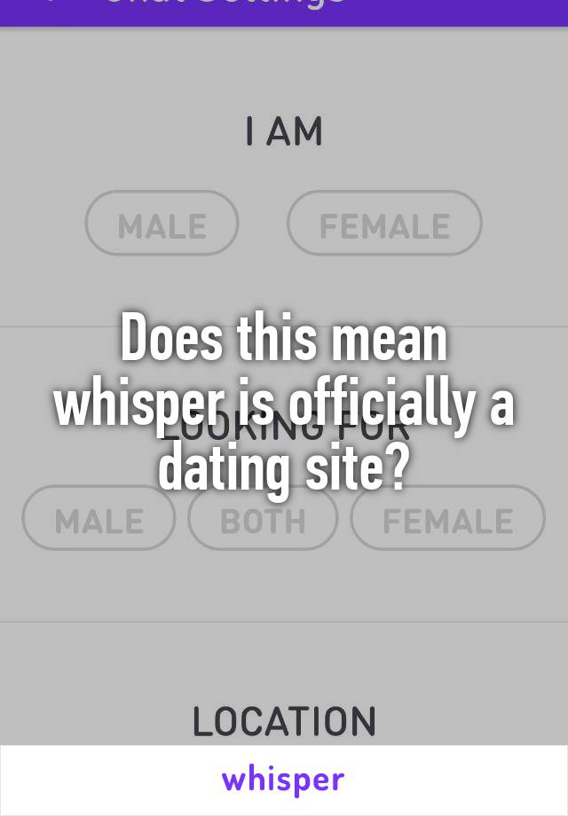 Does this mean whisper is officially a dating site?
