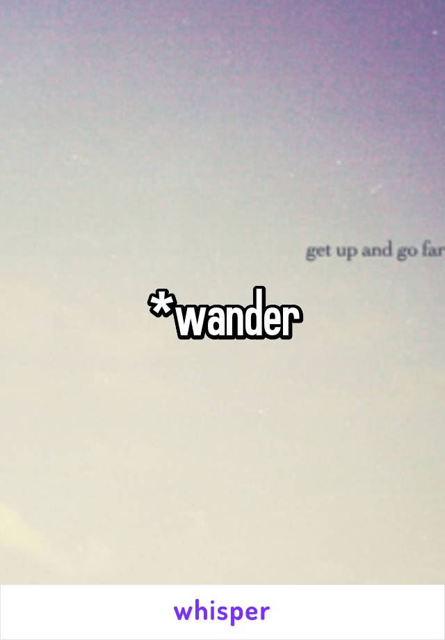 *wander