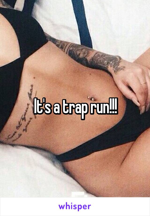 It's a trap run!!!