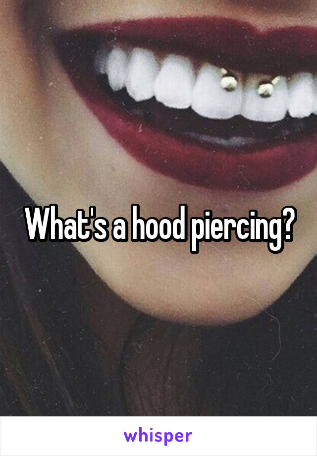 What's a hood piercing?