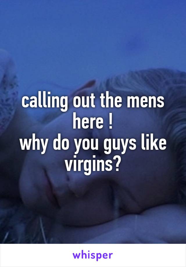 calling out the mens here !
why do you guys like virgins?