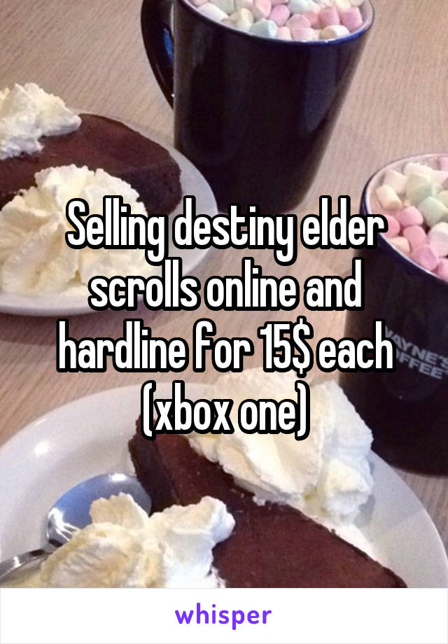 Selling destiny elder scrolls online and hardline for 15$ each (xbox one)