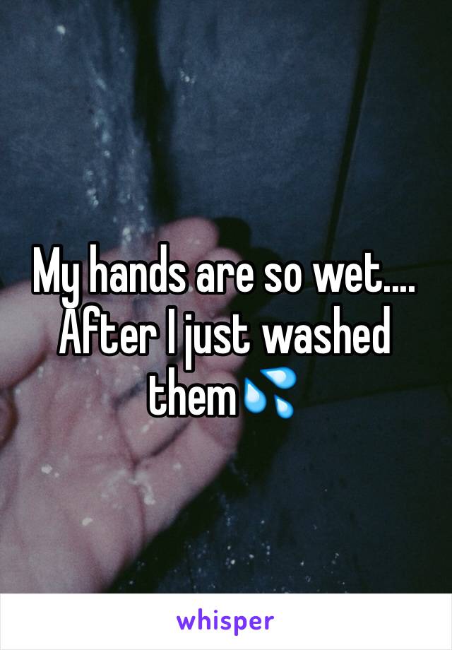 My hands are so wet....
After I just washed them💦