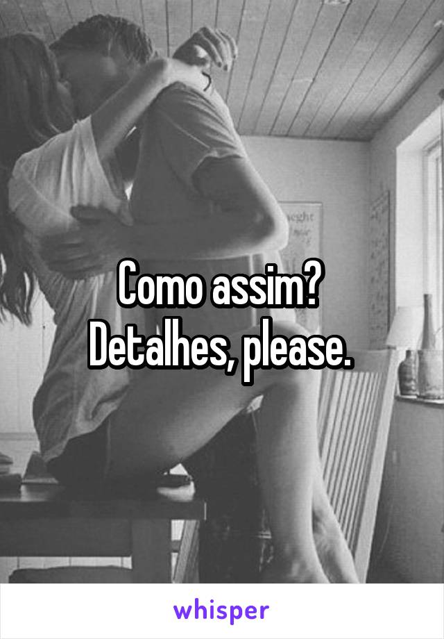 Como assim? 
Detalhes, please. 