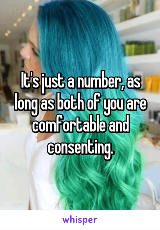 It's just a number, as long as both of you are comfortable and consenting.
