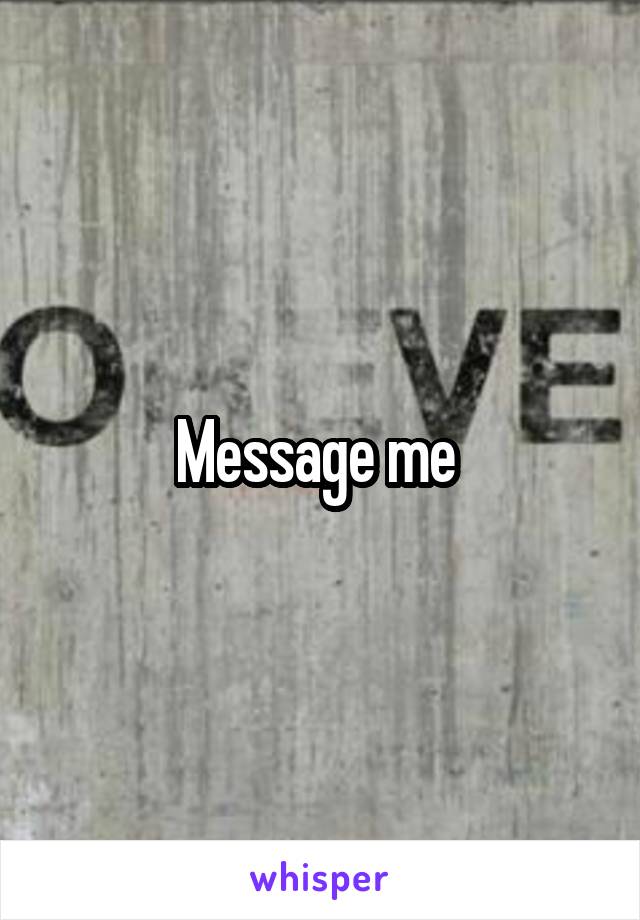 Message me 