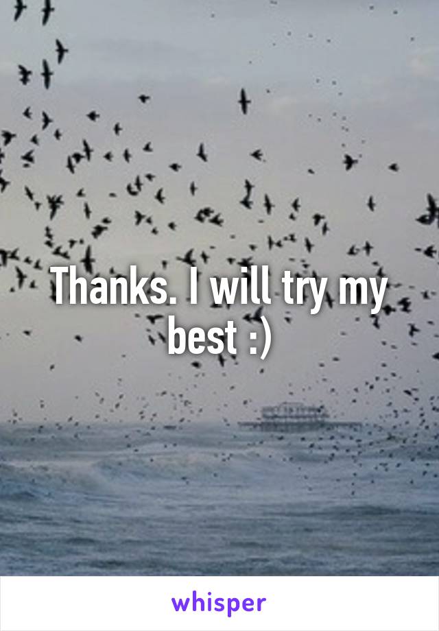 Thanks. I will try my best :)