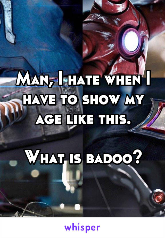 Man, I hate when I have to show my age like this.

What is badoo?
