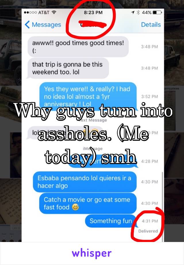 Why guys turn into assholes. (Me today) smh 