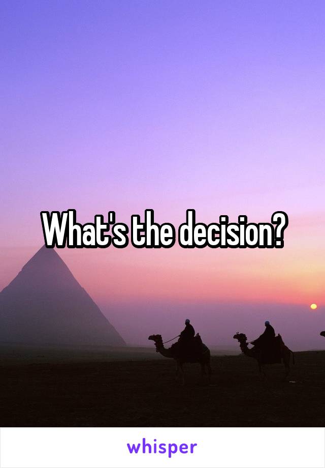 What's the decision?