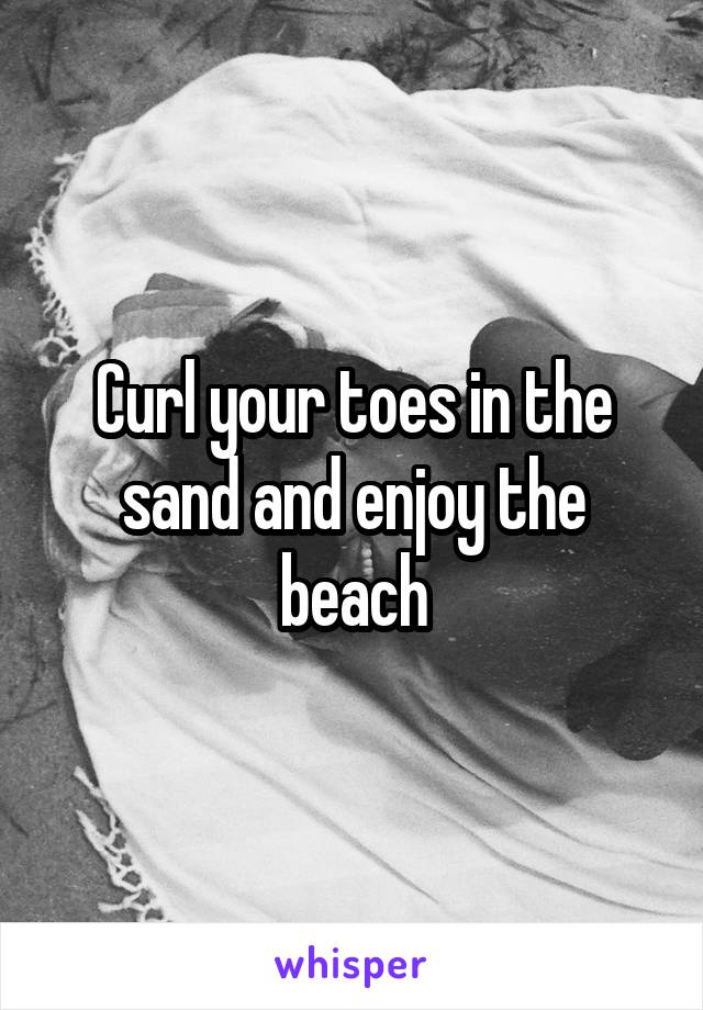 Curl your toes in the sand and enjoy the beach