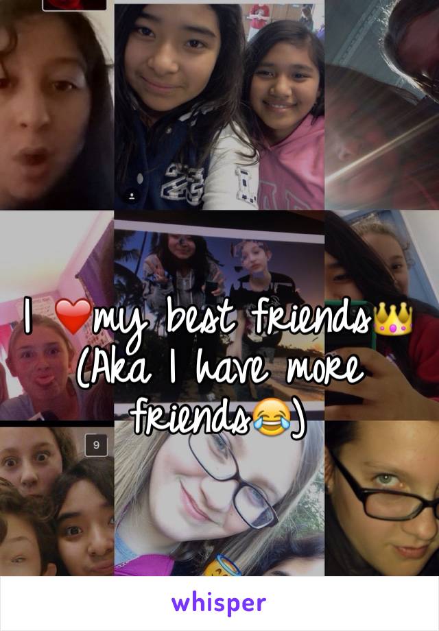 I ❤️my best friends👑
(Aka I have more friends😂)