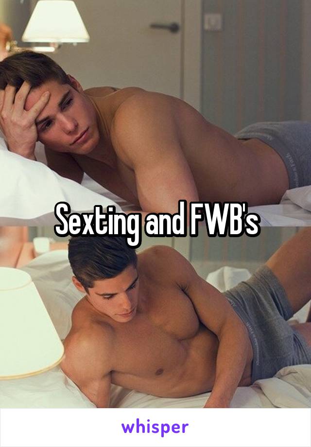 Sexting and FWB's