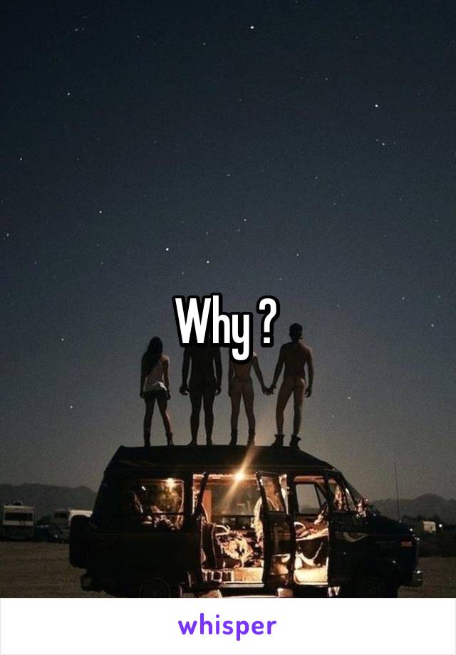 Why ? 