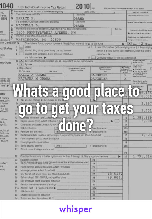 Whats a good place to go to get your taxes done?