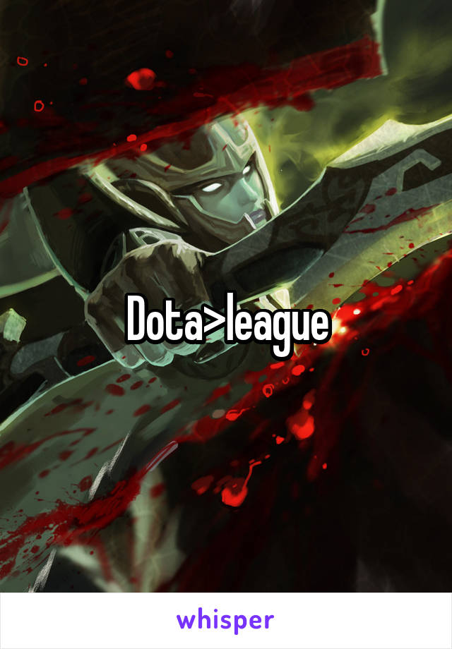 Dota>league