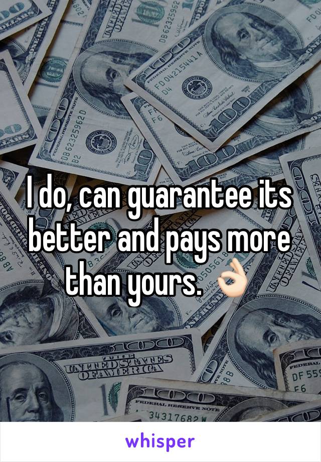 I do, can guarantee its better and pays more than yours. 👌🏻