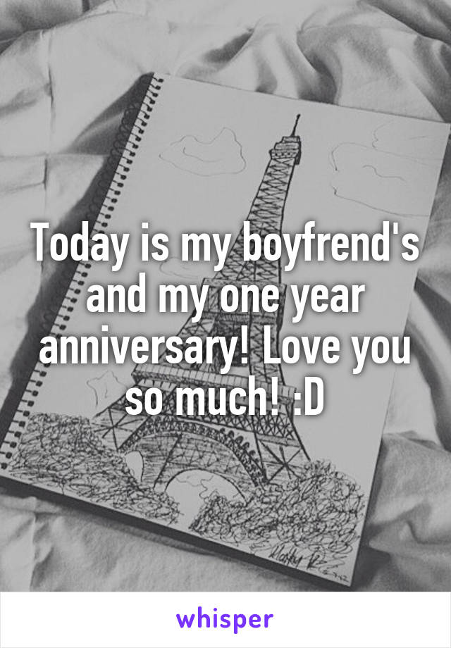 Today is my boyfrend's and my one year anniversary! Love you so much! :D