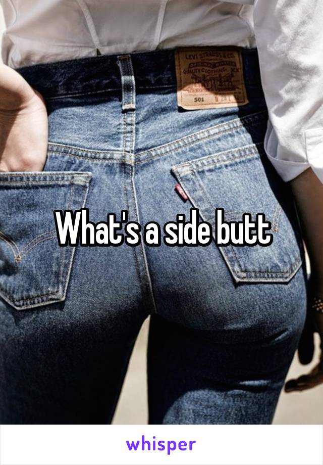 What's a side butt