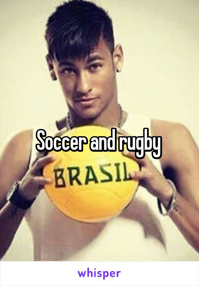 Soccer and rugby 