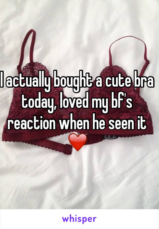 I actually bought a cute bra today, loved my bf's reaction when he seen it ❤️
