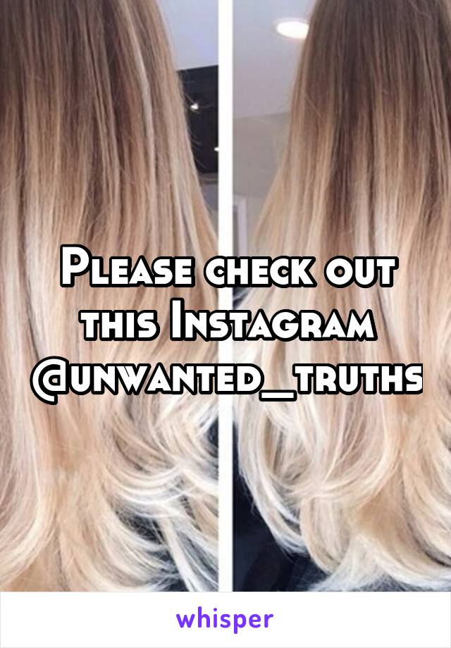 Please check out this Instagram @unwanted_truths