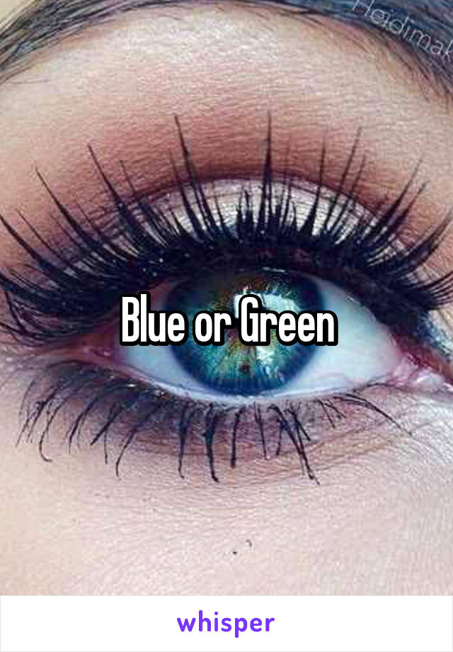 Blue or Green