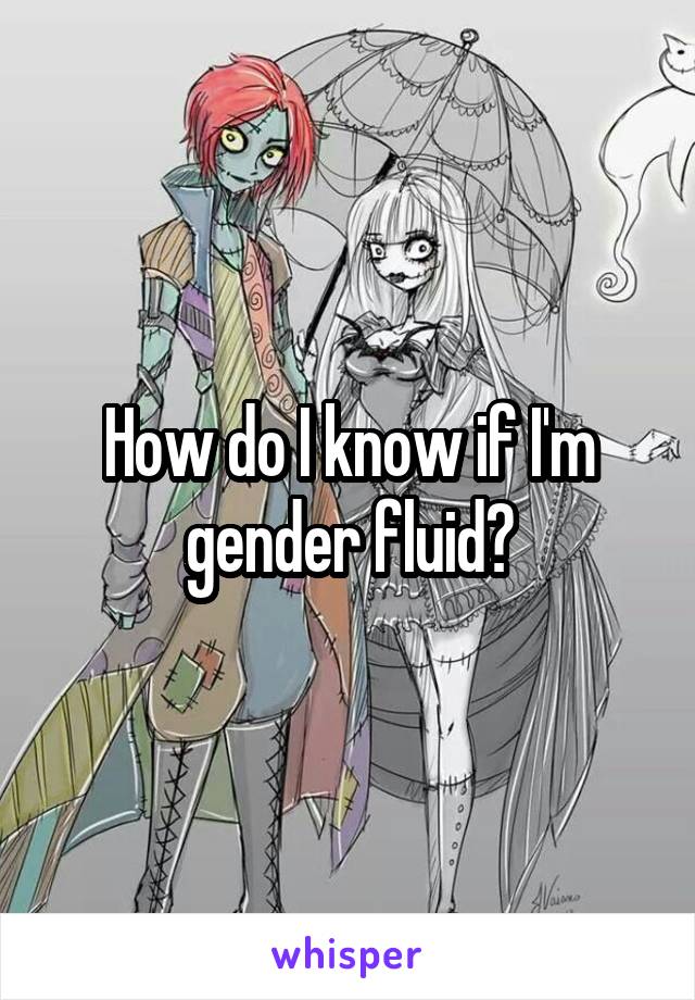 How do I know if I'm gender fluid?