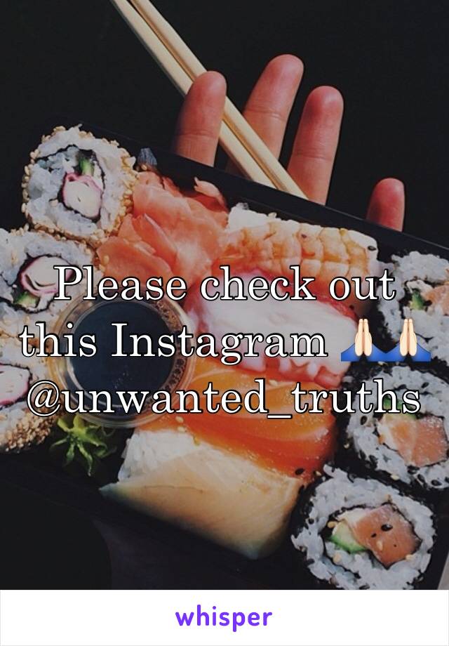 Please check out this Instagram 🙏🏻🙏🏻 @unwanted_truths