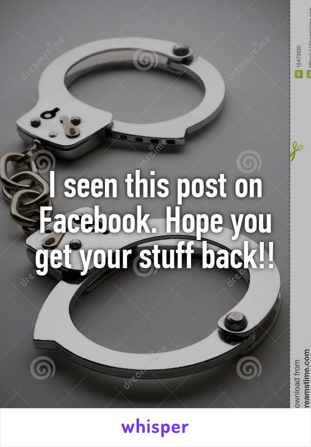 I seen this post on Facebook. Hope you get your stuff back!!