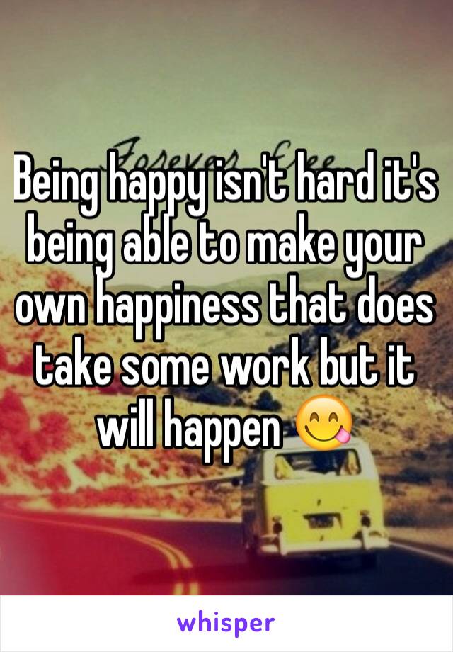 Being happy isn't hard it's being able to make your own happiness that does take some work but it will happen 😋