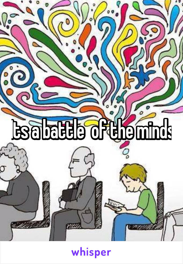Its a battle  of the minds