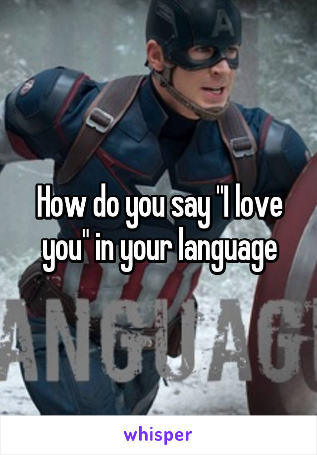 How do you say "I love you" in your language