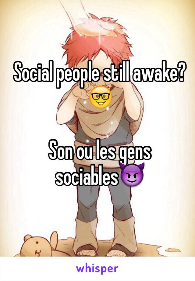 Social people still awake?🤓

Son ou les gens sociables😈