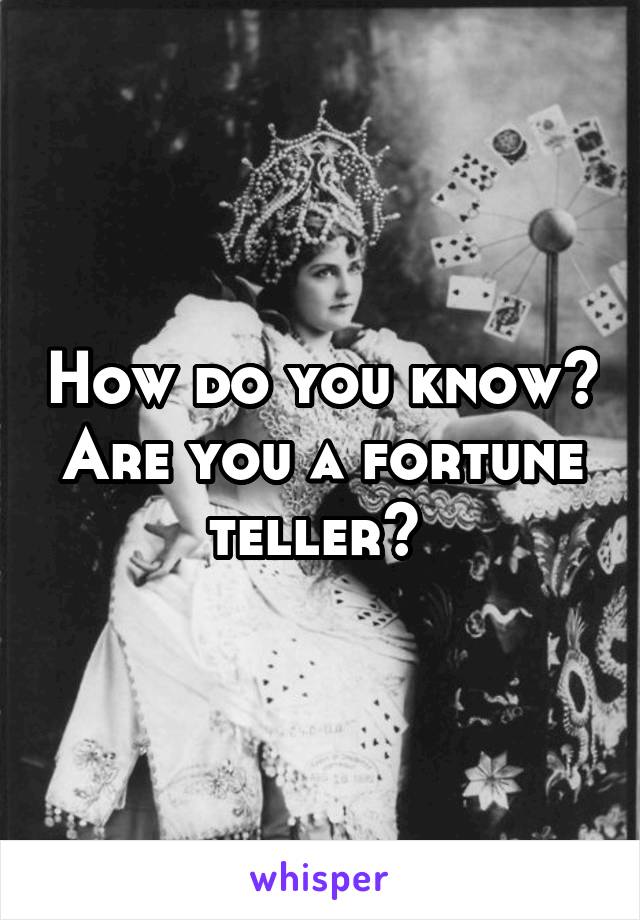How do you know? Are you a fortune teller? 