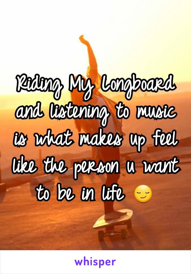 Riding My Longboard and listening to music is what makes up feel like the person u want to be in life 😏