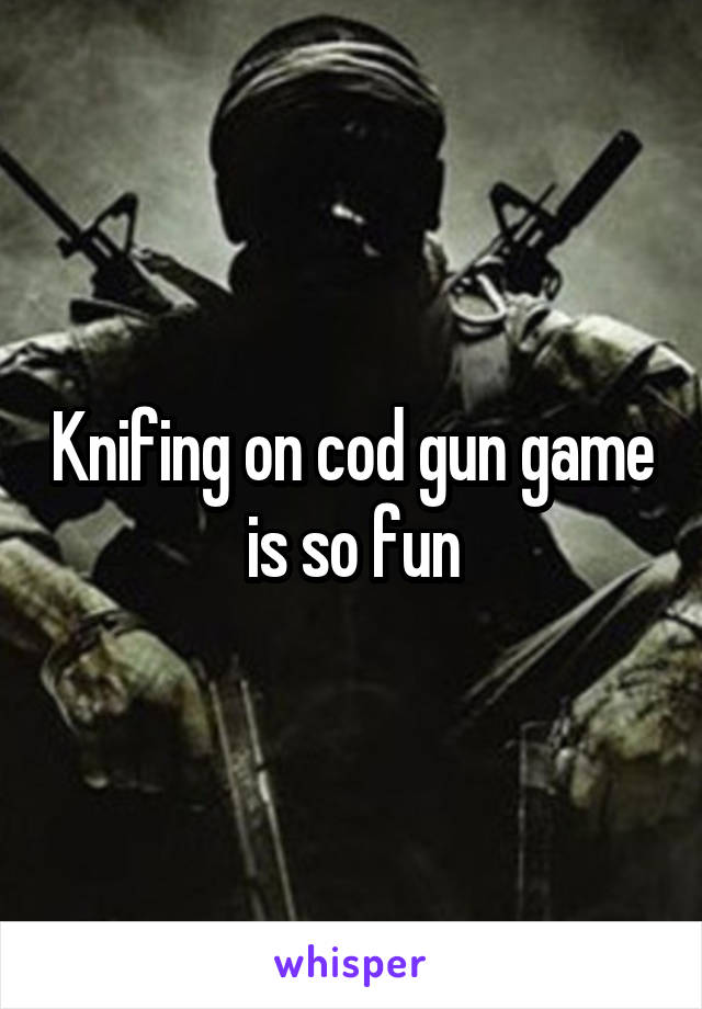 Knifing on cod gun game is so fun