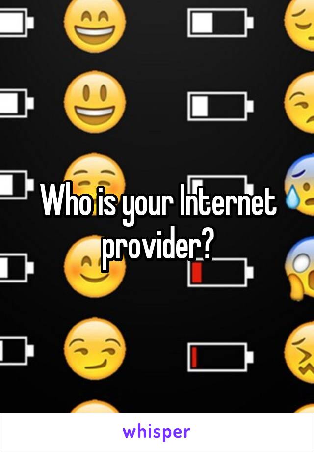 Who is your Internet provider?