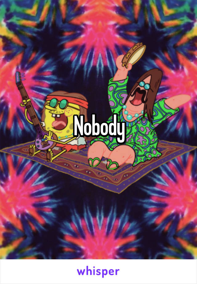 Nobody
