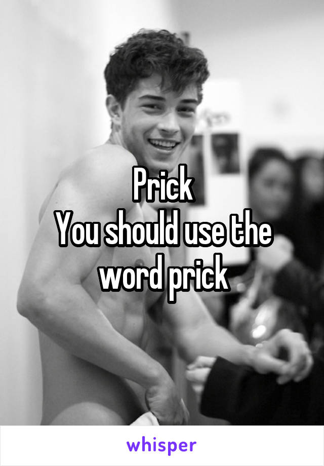 Prick
You should use the word prick