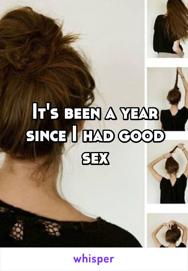 It's been a year since I had good sex