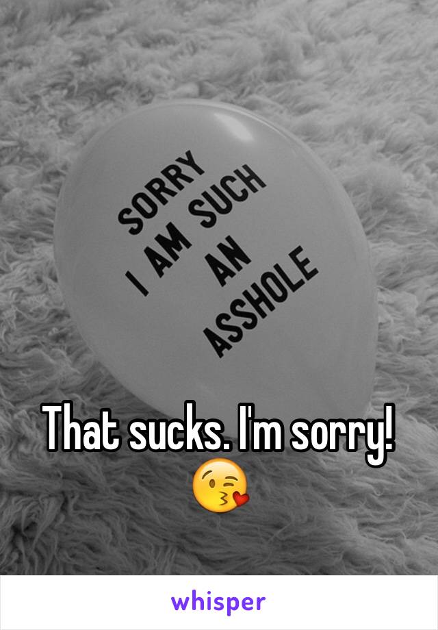 That sucks. I'm sorry! 😘