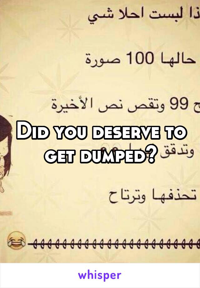Did you deserve to get dumped?