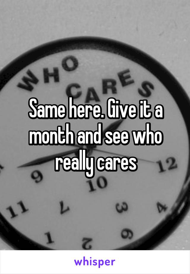 Same here. Give it a month and see who really cares