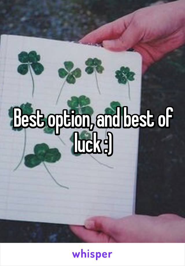 Best option, and best of luck :)
