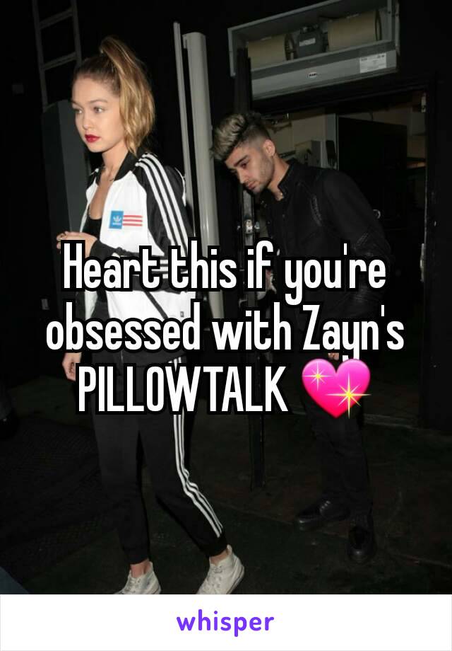 Heart this if you're obsessed with Zayn's PILLOWTALK 💖