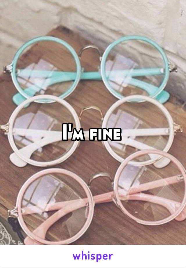 I'm fine 