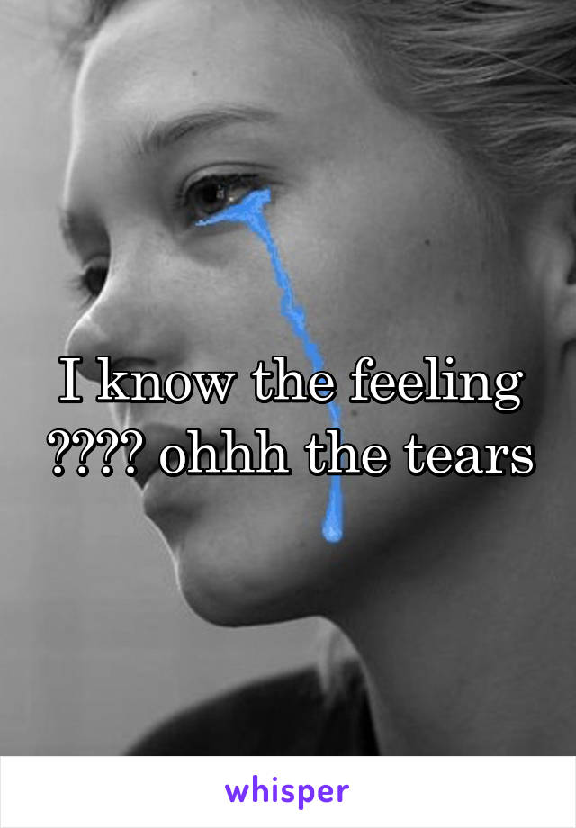 I know the feeling 😫😫😫😫 ohhh the tears